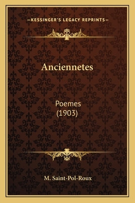 Anciennetes: Poemes (1903) by Saint-Pol-Roux, M.