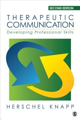 Therapeutic Communication: Developing Professional Skills by Knapp, Herschel