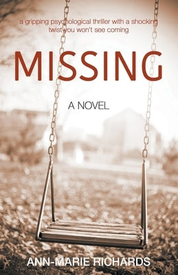 MISSING (A gripping psychological thriller with a shocking twist you won't see coming) by Richards, Ann-Marie