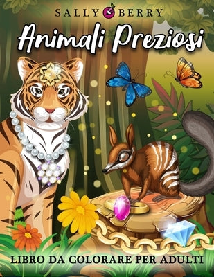 Libro da Colorare per Adulti: Animali Preziosi, combinazione magica a sorpresa. Libro antistress con fantastici animali selvatici, gioielli e sempli by Berry, Sally