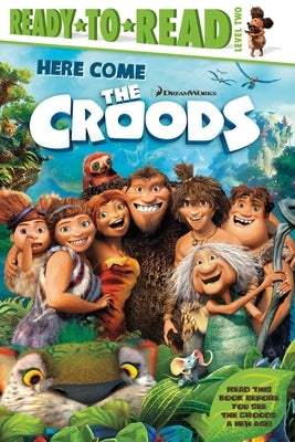 Here Come the Croods: Ready-To-Read Level 2 by Testa, Maggie