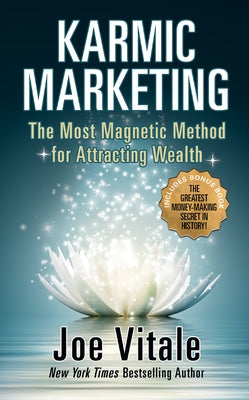 Karmic Marketing: The Most Magnetic Method for Attracting Wealth with Bonus Book: The Greatest Money-Making Secret in History! by Vitale, Joe