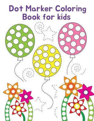 Dot Marker Coloring Book For Kids: Dot Art for Kids Great Gift Who Lover Dot Coloring Markers by Nana, Sunny