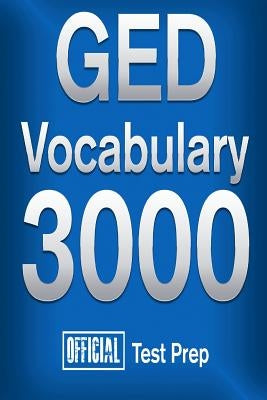 Official GED Vocabulary 3000: Become a True Master of GED Vocabulary...Quickly by Content Team, Official Test Prep