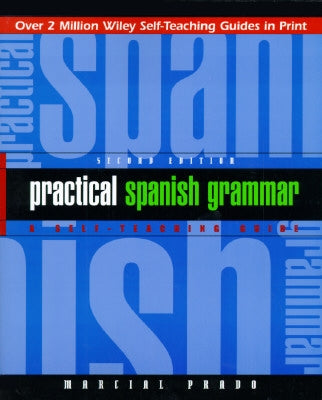 Practical Spanish Grammar: A Self-Teaching Guide by Prado, Marcial