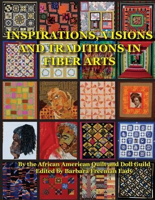 Inspirations, Visions and Traditions in Fiber Arts by Eady, Barbara Freeman