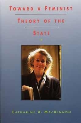 Toward a Feminist Theory of the State by MacKinnon, Catharine A.
