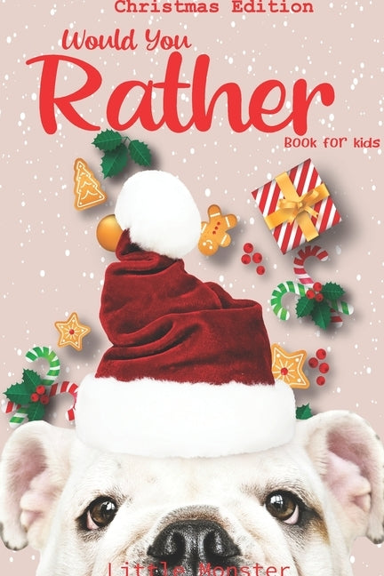 Would you rather game book: : Unique Christmas Edition: A Fun Family Activity Book for Boys and Girls Ages 6, 7, 8, 9, 10, 11, and 12 Years Old - by Would You Rather Books, Perfect