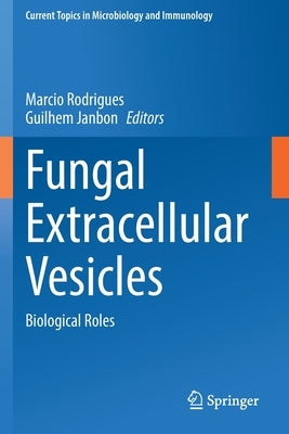 Fungal Extracellular Vesicles: Biological Roles by Rodrigues, Marcio