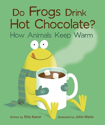 Do Frogs Drink Hot Chocolate?: How Animals Keep Warm by Kaner, Etta