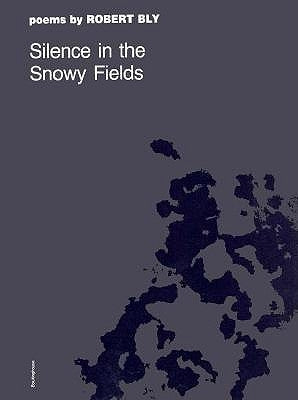 Silence in the Snowy Fields: Poems by Bly, Robert