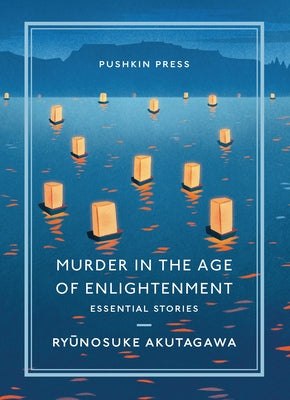 Murder in the Age of Enlightenment: Essential Stories by Akutagawa, Ryunosuke