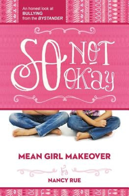 So Not Okay: An Honest Look at Bullying from the Bystander by Rue, Nancy N.