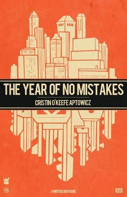 The Year of No Mistakes: A Collection of Poetry by Aptowicz, Cristin O'Keefe