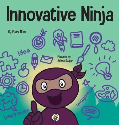 Innovative Ninja: A STEAM Book for Kids About Ideas and Imagination by Nhin, Mary
