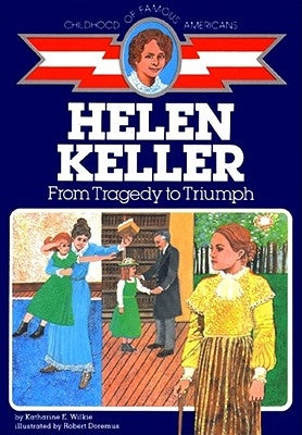 Helen Keller: From Tragedy to Triumph by Wilkie, Katharine E.