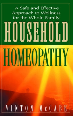 Household Homeopathy: A Safe and Effective Approach to Wellness for the Whole Family by McCabe, Vinton
