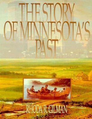 The Story of Minnesota's Past by Gilman, Rhoda