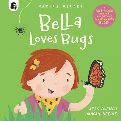 Bella Loves Bugs: A Fact-Filled Nature Adventure Bursting with Bugs! by French, Jess