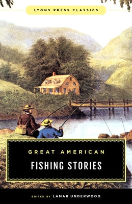 Great American Fishing Stories: Lyons Press Classics by Underwood, Lamar