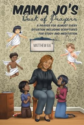Mama Jo's Book of Prayers: A Prayer for Almost Every Situation Including Scriptures for Study and Meditation by Pack, Jo