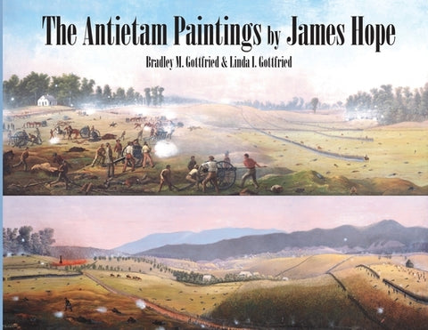 The Antietam Paintings by James Hope by Gottfried, Bradley M.