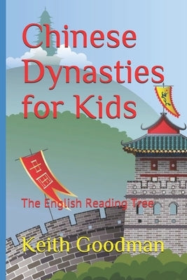 Chinese Dynasties for Kids: The English Reading Tree by Goodman, Keith