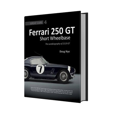 Ferrari 250 GT Short Wheelbase: The Autobiography of 2119 GT by Nye, Doug