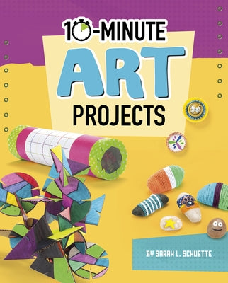 10-Minute Art Projects by Schuette, Sarah L.