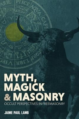 Myth, Magick, and Masonry by Lamb, Jaime