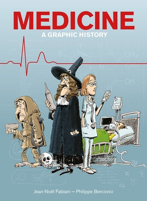 Medicine: A Graphic History by Fabiani, Jean-No&#235;l