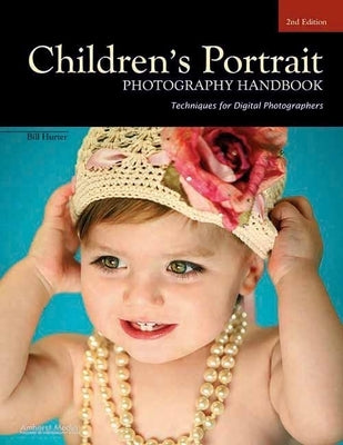 Children's Portrait Photography Handbook: Techniques for Digital Photographers by Hurter, Bill
