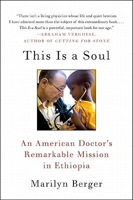 This Is a Soul: An American Doctor's Remarkable Mission in Ethiopia by Berger, Marilyn