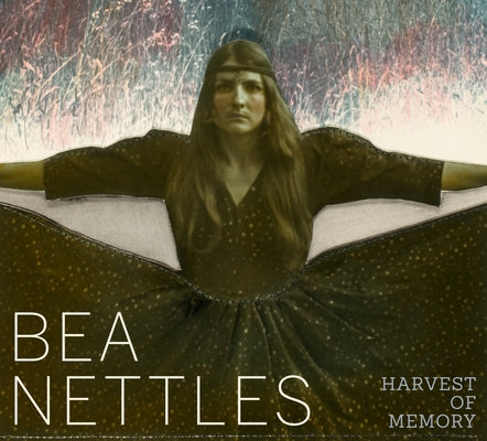 Bea Nettles: Harvest of Memory by Allen, Jamie M.