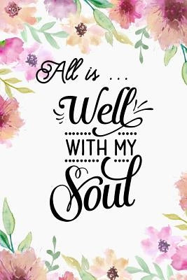 All is ... Well With My Soul: Inspirational Bible Verses and Motivational Religious Sayings by Press, In His Service Christian