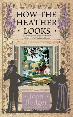How the Heather Looks: a joyous journey to the British sources of children's books by Bodger, Joan