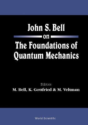 John S Bell on the Foundations of Quantum Mechanics by Bell, Mary