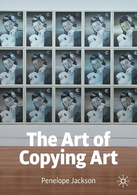 The Art of Copying Art by Jackson, Penelope