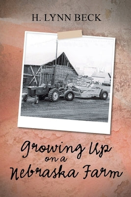 Growing Up on a Nebraska Farm by Beck, H. Lynn