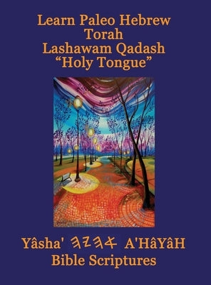 Learn Paleo Hebrew Torah Lashawam Qadash Holy Tongue Yasha Ahayah Bible Scriptures Aleph Tav (YASAT) Study Bible by Sorsdahl, Timothy Neal