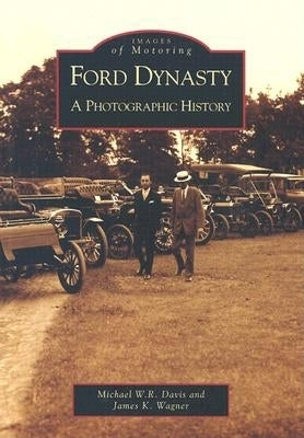 Ford Dynasty: A Photographic History by Davis, Michael W. R.