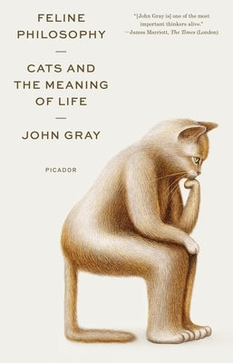 Feline Philosophy: Cats and the Meaning of Life by Gray, John