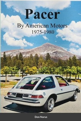 Pacer by American Motors 1975-1980 by Narus, Don