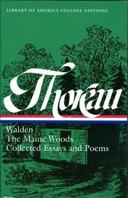 Henry David Thoreau: Walden, the Maine Woods, Collected Essays and Poems: A Library of America College Edition by Sayre, Robert F.