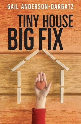 Tiny House, Big Fix by Anderson-Dargatz, Gail