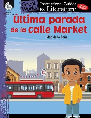 Ultima Parada de la Calle Market (Last Stop on Market Street): An Instructional Guide for Literature: An Instructional Guide for Literature by Smith, Jodene