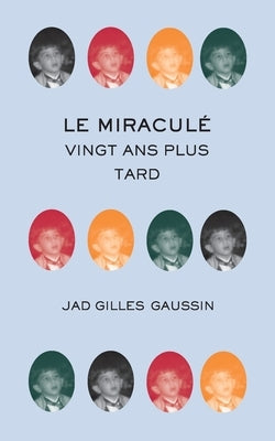 Le miraculé: vingt ans plus tard by Gaussin, Jad Gilles