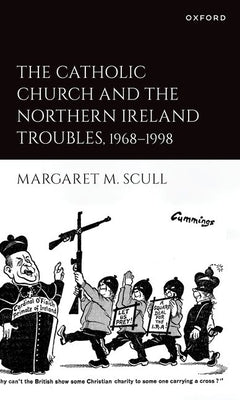The Catholic Church and the Northern Ireland Troubles, 1968-1998 by Scull, Margaret M.
