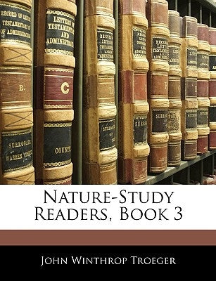 Nature-Study Readers, Book 3 by Troeger, John Winthrop