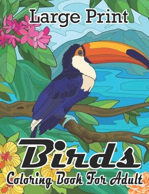 Large Print Birds Coloring Book For Adult: Bird Lovers Coloring Book with 50+ Gorgeous Bird Designs by Cafe, Himel Book